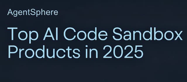 2025 AI沙盒对比报告：为什么AgentSphere是AI Agent的理想执行后端